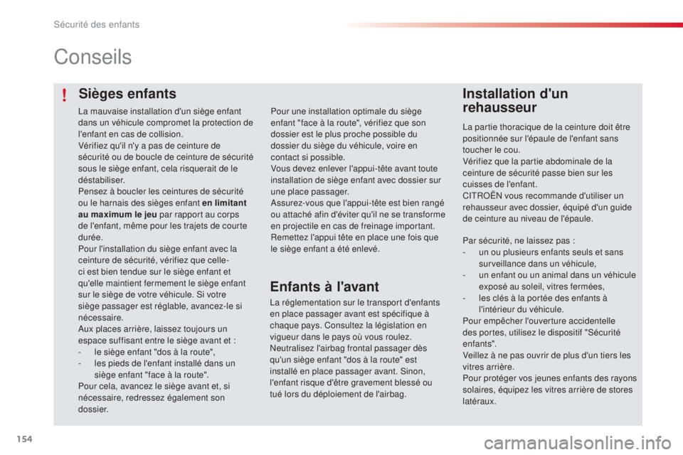 CITROEN C4CACTUS 2015 Notices Demploi (in French) 154
Sièges enfants
Conseils
Installation d'un
rehausseur
la partie thoracique de la ceinture doit être
positionnée sur l'épaule de l'enfant sans
toucher le cou.
Vérifiez que la par CITROEN C4CACTUS 2015 Notices Demploi (in French) 154
Sièges enfants
Conseils
Installation d'un
rehausseur
la partie thoracique de la ceinture doit être
positionnée sur l'épaule de l'enfant sans
toucher le cou.
Vérifiez que la par