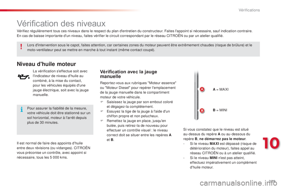 CITROEN C4CACTUS 2015 Notices Demploi (in French) 219
Vérification des niveaux
lors d'intervention sous le capot, faites attention, car certaines zones du moteur peuvent être extrêmement chaudes (risque de brûlure) et le
moto-ventilateur peu CITROEN C4CACTUS 2015 Notices Demploi (in French) 219
Vérification des niveaux
lors d'intervention sous le capot, faites attention, car certaines zones du moteur peuvent être extrêmement chaudes (risque de brûlure) et le
moto-ventilateur peu