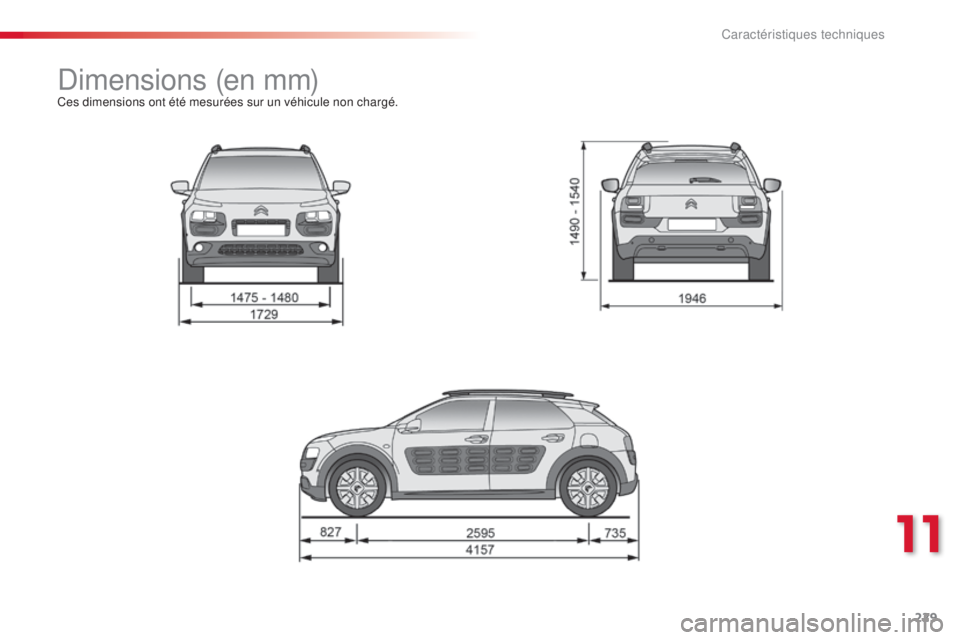 CITROEN C4CACTUS 2015 Notices Demploi (in French) 229
dimensions (en mm)Ces dimensions ont été mesurées sur un véhicule non chargé.
11
Caractéristiques techniques CITROEN C4CACTUS 2015 Notices Demploi (in French) 229
dimensions (en mm)Ces dimensions ont été mesurées sur un véhicule non chargé.
11
Caractéristiques techniques