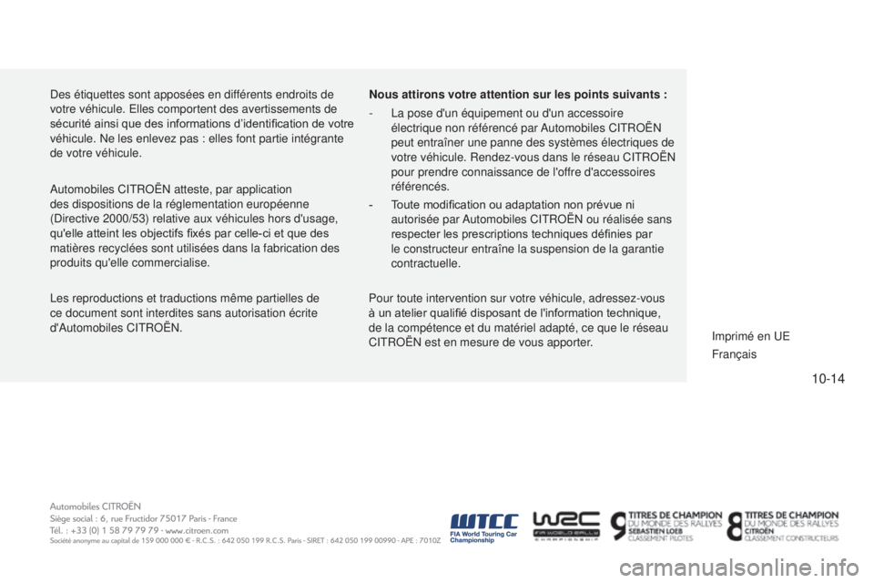 CITROEN C4CACTUS 2015  Notices Demploi (in French) 10-14
des étiquettes sont apposées en différents endroits de 
votre véhicule.  e lles comportent des avertissements de 
sécurité ainsi que des informations d’identification de votre 
véhicule