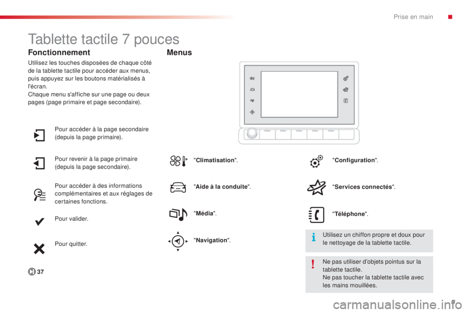 CITROEN C4CACTUS 2014 Notices Demploi (in French) 9
E3_fr_Chap00b_prise-en-main_ed01-2014
Tablette tactile 7 pouces
Fonctionnement
Utilisez les touches disposées de chaque côté
de la tablette tactile pour accéder aux menus,
puis appuyez sur les CITROEN C4CACTUS 2014 Notices Demploi (in French) 9
E3_fr_Chap00b_prise-en-main_ed01-2014
Tablette tactile 7 pouces
Fonctionnement
Utilisez les touches disposées de chaque côté
de la tablette tactile pour accéder aux menus,
puis appuyez sur les