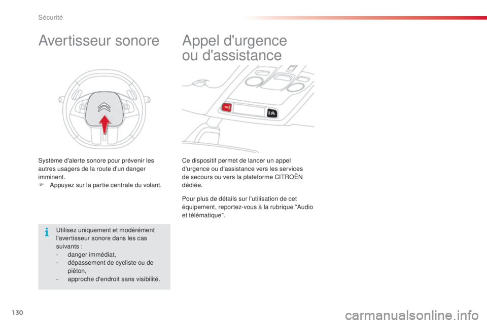 CITROEN C4CACTUS 2014  Notices Demploi (in French) 130
Ce dispositif permet de lancer un appel 
d'urgence ou d'assistance vers les services 
de secours ou vers la plateforme CITROËN 
dédiée.
Appel d'urgence 
ou
 
d'assistance
Pour p