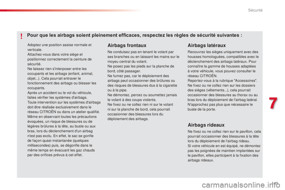 CITROEN C4CACTUS 2014 Notices Demploi (in French) 145
Adoptez une position assise normale et
verticale.
Attachez-vous dans votre siège et
positionnez correctement la ceinture de
sécurité.
Ne laissez rien s'interposer entre les
occupants et CITROEN C4CACTUS 2014 Notices Demploi (in French) 145
Adoptez une position assise normale et
verticale.
Attachez-vous dans votre siège et
positionnez correctement la ceinture de
sécurité.
Ne laissez rien s'interposer entre les
occupants et