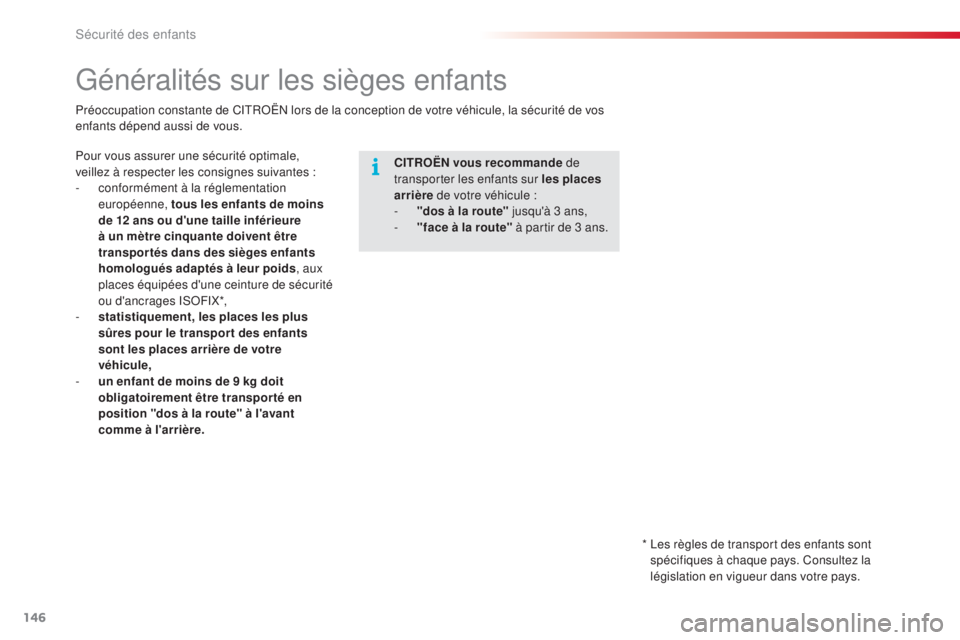 CITROEN C4CACTUS 2014 Notices Demploi (in French) 146
Généralités sur les sièges enfants
CITROËN vous recommande de
transporter les enfants sur les places
arrière de votre véhicule
:
-
"
dos à la route" jusqu'à 3 ans,
-
CITROEN C4CACTUS 2014 Notices Demploi (in French) 146
Généralités sur les sièges enfants
CITROËN vous recommande de
transporter les enfants sur les places
arrière de votre véhicule
:
-
"
dos à la route" jusqu'à 3 ans,
-