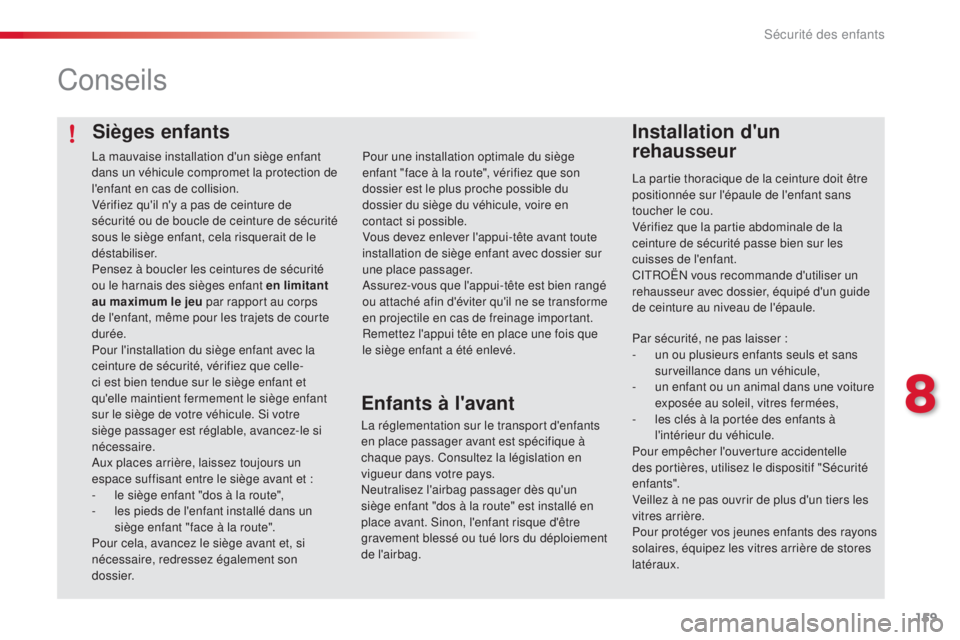 CITROEN C4CACTUS 2014 Notices Demploi (in French) 159
Sièges enfants
Conseils
Installation d'un
rehausseur
La partie thoracique de la ceinture doit être
positionnée sur l'épaule de l'enfant sans
toucher le cou.
Vérifiez que la par CITROEN C4CACTUS 2014 Notices Demploi (in French) 159
Sièges enfants
Conseils
Installation d'un
rehausseur
La partie thoracique de la ceinture doit être
positionnée sur l'épaule de l'enfant sans
toucher le cou.
Vérifiez que la par