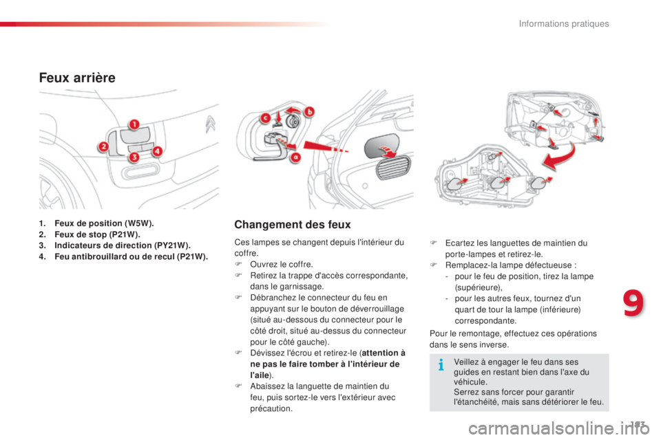 CITROEN C4CACTUS 2014 Notices Demploi (in French) 193
1. Feux de position (W5W).
2. Feux de stop (P21W).
3.
I
ndicateurs de direction (PY21W).
4.
F
eu antibrouillard ou de recul (P21W).
Feux arrière
Changement des feux
Pour le remontage, effectu CITROEN C4CACTUS 2014 Notices Demploi (in French) 193
1. Feux de position (W5W).
2. Feux de stop (P21W).
3.
I
ndicateurs de direction (PY21W).
4.
F
eu antibrouillard ou de recul (P21W).
Feux arrière
Changement des feux
Pour le remontage, effectu