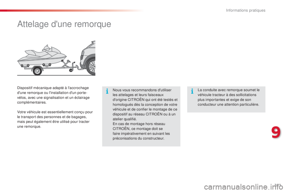CITROEN C4CACTUS 2014 Notices Demploi (in French) 211
Attelage d'une remorque
Nous vous recommandons d'utiliser
les attelages et leurs faisceaux
d'origine CITROËN qui ont été testés et
homologués dès la conception de votre
véhi CITROEN C4CACTUS 2014 Notices Demploi (in French) 211
Attelage d'une remorque
Nous vous recommandons d'utiliser
les attelages et leurs faisceaux
d'origine CITROËN qui ont été testés et
homologués dès la conception de votre
véhi