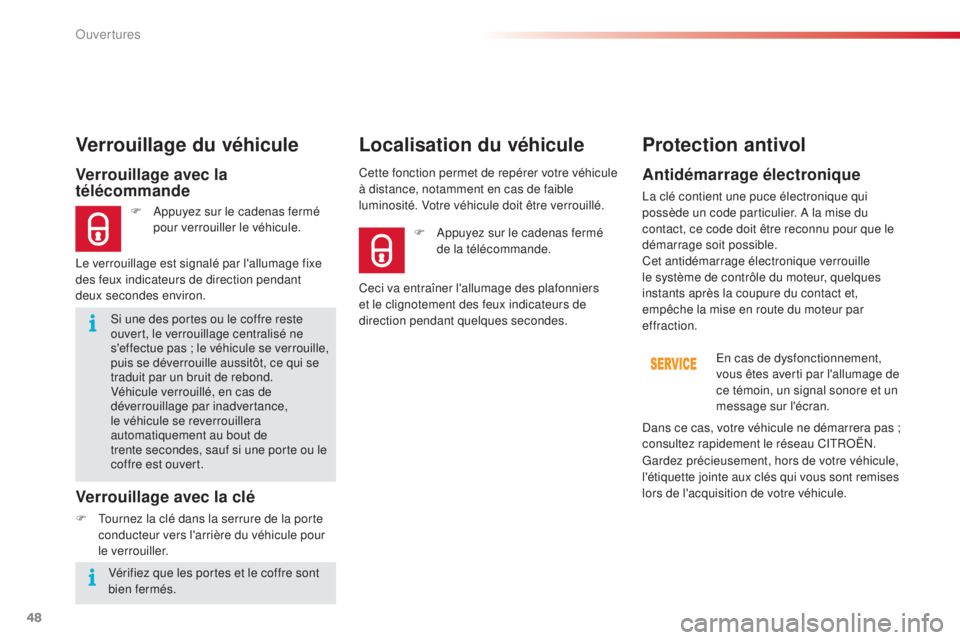 CITROEN C4CACTUS 2014 Notices Demploi (in French) 48
Si une des portes ou le coffre reste
ouvert, le verrouillage centralisé ne
s'effectue pas ; le véhicule se verrouille,
puis se déverrouille aussitôt, ce qui se
traduit par un bruit de r CITROEN C4CACTUS 2014 Notices Demploi (in French) 48
Si une des portes ou le coffre reste
ouvert, le verrouillage centralisé ne
s'effectue pas ; le véhicule se verrouille,
puis se déverrouille aussitôt, ce qui se
traduit par un bruit de r