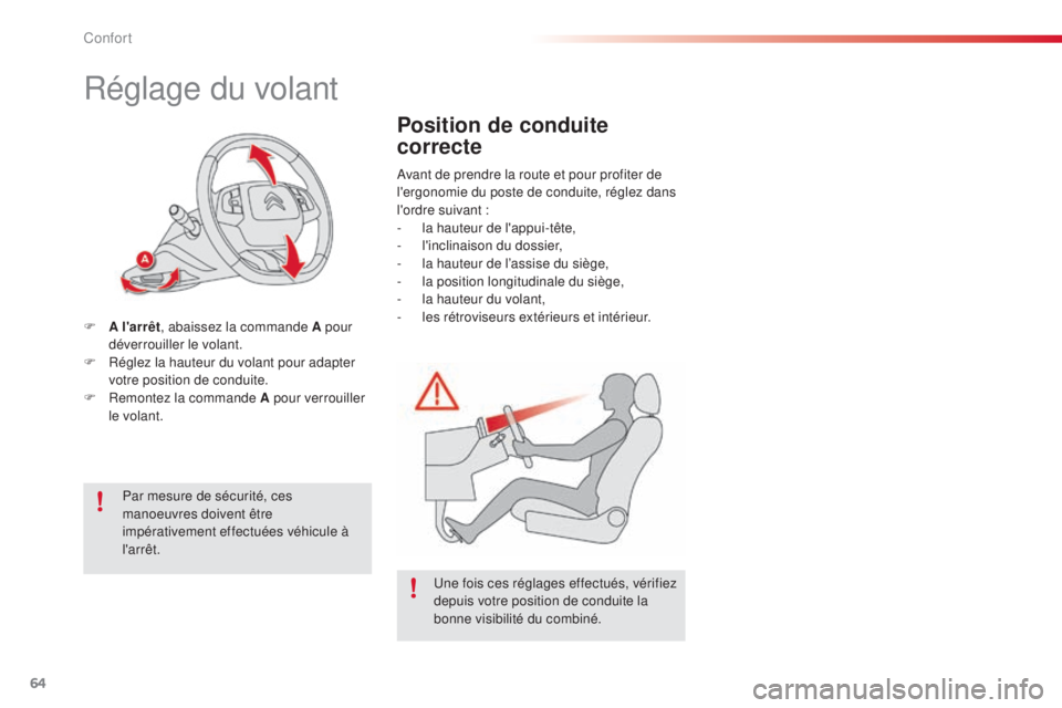 CITROEN C4CACTUS 2014  Notices Demploi (in French) 64
Réglage du volant
F A l'arrêt, abaissez la commande A pour 
déverrouiller le volant.
F
 
R
 églez la hauteur du volant pour adapter 
votre position de conduite.
F
 
R
 emontez la commande A
