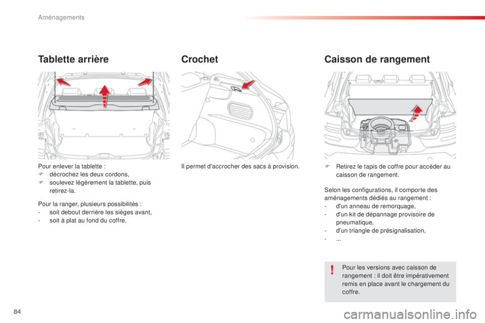 CITROEN C4CACTUS 2014  Notices Demploi (in French) 84
Pour enlever la tablette :
F  d écrochez les deux cordons,
F
 
so
 ulevez légèrement la tablette, puis 
retirez-la.
Tablette arrière
Pour la ranger, plusieurs possibilités :
-  s oit debout de