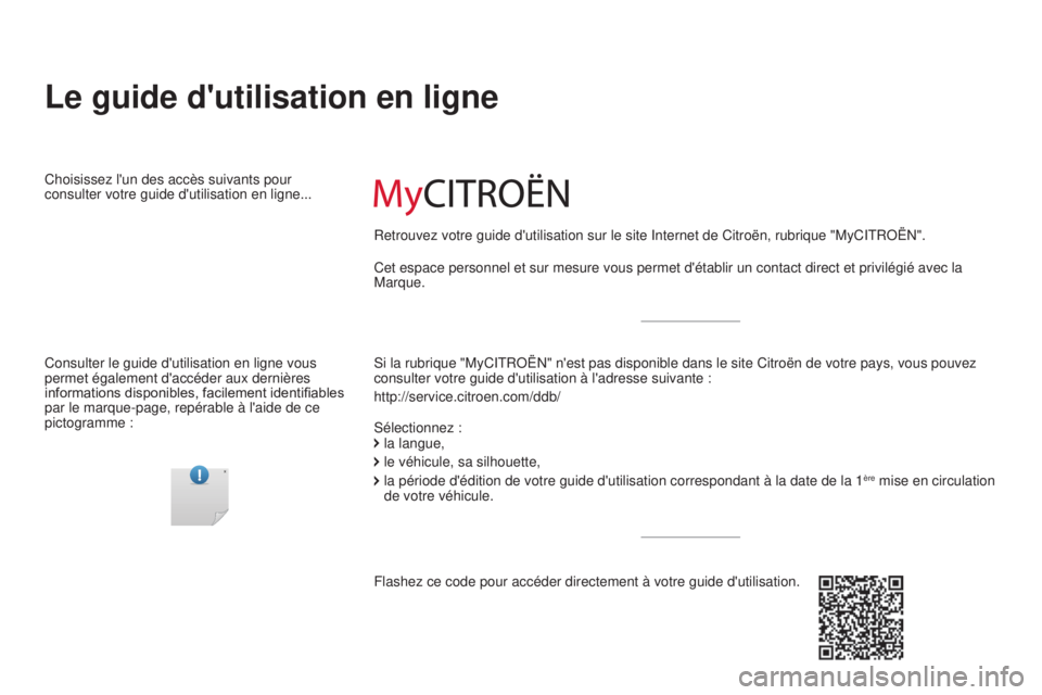 CITROEN C5 2016  Notices Demploi (in French) Le guide d'utilisation en ligne
si la rubrique "MyCitRoËn" n'est pas disponible dans le site Citroën de votre pays, vous pouve\
z 
consulter votre guide d'utilisation à l'ad