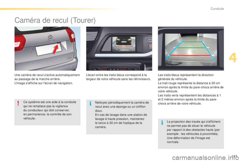 CITROEN C5 2016  Notices Demploi (in French) 133
Caméra de recul (tourer)
une caméra de recul s'active automatiquement 
au passage de la marche arrière.
l'

image s'affiche sur l'écran de navigation.l' écart entre les tr