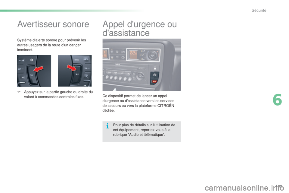 CITROEN C5 2016 Notices Demploi (in French) 149
avertisseur sonore
système d'alerte sonore pour prévenir les
autres usagers de la route d'un danger
imminent.
F a
p
puyez sur la partie gauche ou droite du
volant à commandes centr CITROEN C5 2016 Notices Demploi (in French) 149
avertisseur sonore
système d'alerte sonore pour prévenir les
autres usagers de la route d'un danger
imminent.
F a
p
puyez sur la partie gauche ou droite du
volant à commandes centr