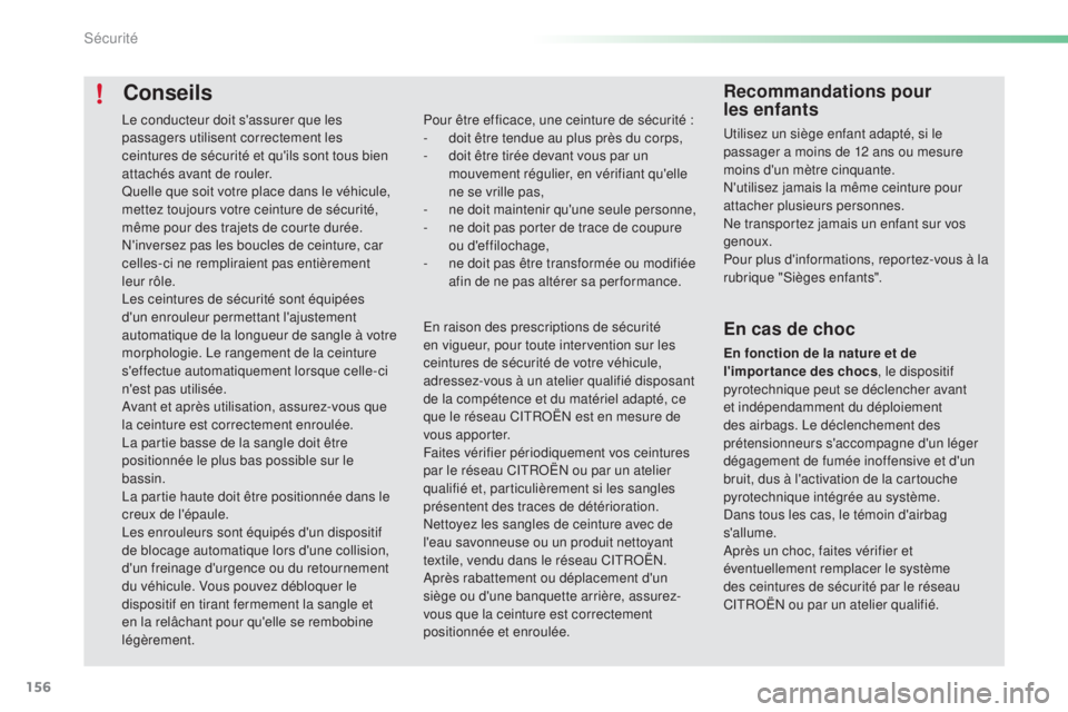CITROEN C5 2016 Notices Demploi (in French) 156
Conseils
Pour être efficace, une ceinture de sécurité :
- d oit être tendue au plus près du corps,
-
d
oit être tirée devant vous par un
mouvement régulier, en vérifiant qu'elle
CITROEN C5 2016 Notices Demploi (in French) 156
Conseils
Pour être efficace, une ceinture de sécurité :
- d oit être tendue au plus près du corps,
-
d
oit être tirée devant vous par un
mouvement régulier, en vérifiant qu'elle