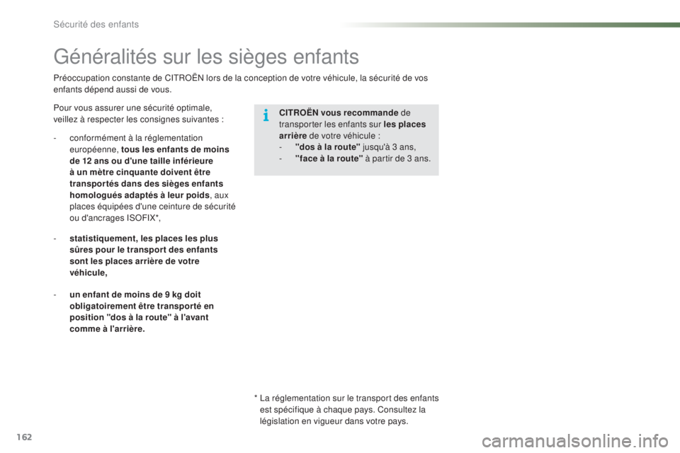 CITROEN C5 2016 Notices Demploi (in French) 162
Préoccupation constante de CitRoËn lors de la conception de votre véhicule, la sécurité de vos
enfants dépend aussi de vous.
Généralités sur les sièges enfants
Pour vous assurer une s CITROEN C5 2016 Notices Demploi (in French) 162
Préoccupation constante de CitRoËn lors de la conception de votre véhicule, la sécurité de vos
enfants dépend aussi de vous.
Généralités sur les sièges enfants
Pour vous assurer une s