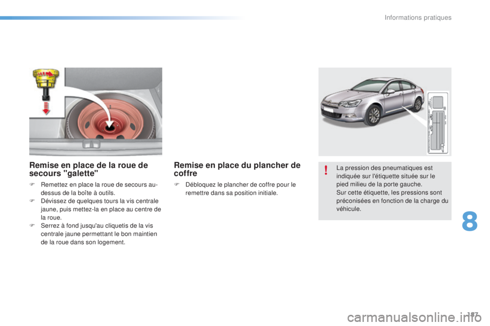 CITROEN C5 2016 Notices Demploi (in French) 187
la pression des pneumatiques est
indiquée sur l'étiquette située sur le
pied milieu de la porte gauche.
su
r cette étiquette, les pressions sont
préconisées en fonction de la charge d CITROEN C5 2016 Notices Demploi (in French) 187
la pression des pneumatiques est
indiquée sur l'étiquette située sur le
pied milieu de la porte gauche.
su
r cette étiquette, les pressions sont
préconisées en fonction de la charge d