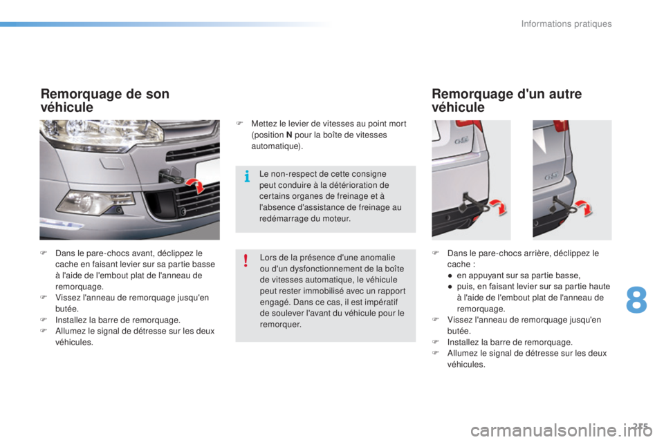 CITROEN C5 2016 Notices Demploi (in French) 215
F dans le pare-chocs avant, déclippez le cache en faisant levier sur sa partie basse
à l'aide de l'embout plat de l'anneau de
remorquage.
F
V
issez l'anneau de remorquage j CITROEN C5 2016 Notices Demploi (in French) 215
F dans le pare-chocs avant, déclippez le cache en faisant levier sur sa partie basse
à l'aide de l'embout plat de l'anneau de
remorquage.
F
V
issez l'anneau de remorquage j
