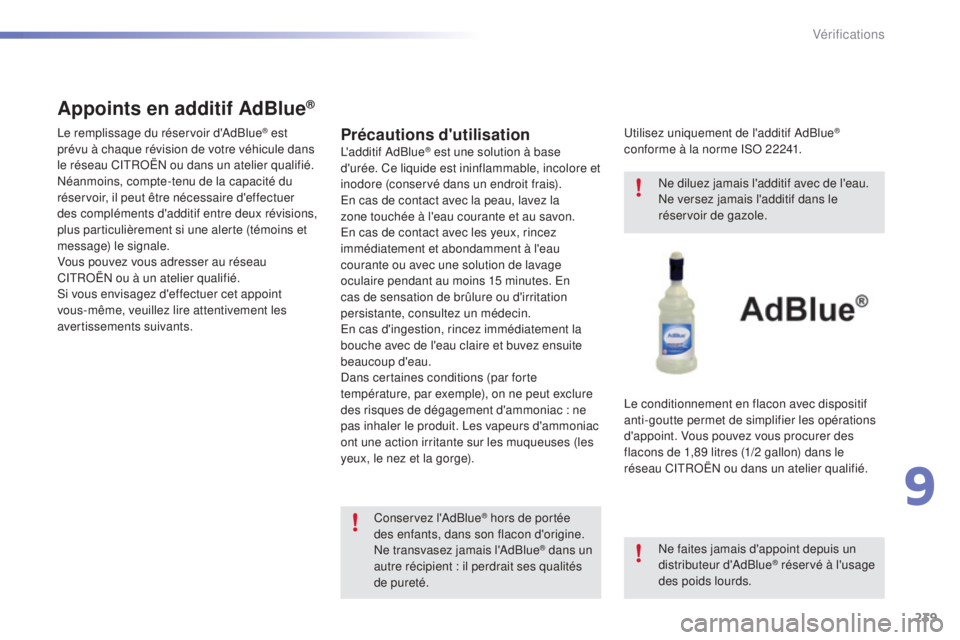 CITROEN C5 2016 Notices Demploi (in French) 239
Précautions d'utilisationl'additif a dBlue® est une solution à base
d'urée. Ce liquide est ininflammable, incolore et
inodore (conservé dans un endroit frais).
en c
as de conta CITROEN C5 2016 Notices Demploi (in French) 239
Précautions d'utilisationl'additif a dBlue® est une solution à base
d'urée. Ce liquide est ininflammable, incolore et
inodore (conservé dans un endroit frais).
en c
as de conta