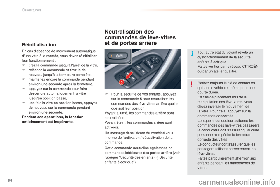 CITROEN C5 2016  Notices Demploi (in French) 54
Réinitialisation
en cas d'absence de mouvement automatique 
d'une vitre à la montée, vous devez réinitialiser 
leur fonctionnement :
F 
t
 irez la commande jusqu'à l'arrêt de 