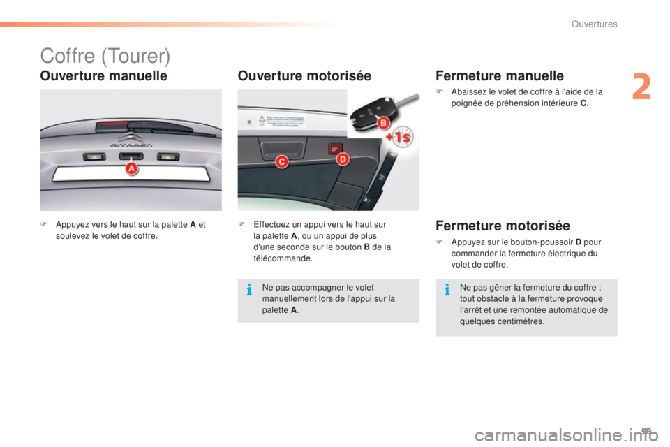 CITROEN C5 2016  Notices Demploi (in French) 59
Ouverture motorisée
Coffre (tourer)
Ouverture manuelle
F  appuyez vers le haut sur la palette A et soulevez le volet de coffre. F
  ef fectuez un appui vers le haut sur 
la palette A , ou un appui CITROEN C5 2016  Notices Demploi (in French) 59
Ouverture motorisée
Coffre (tourer)
Ouverture manuelle
F  appuyez vers le haut sur la palette A et soulevez le volet de coffre. F
  ef fectuez un appui vers le haut sur 
la palette A , ou un appui