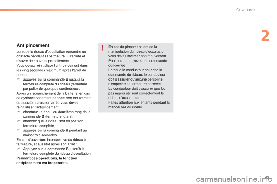 CITROEN C5 2016  Notices Demploi (in French) 63
Antipincement
lorsque le rideau d'occultation rencontre un 
obstacle pendant sa fermeture, il s'arrête et 
s'ouvre de nouveau partiellement.
Vous devez réinitialiser l'anti-pincem CITROEN C5 2016  Notices Demploi (in French) 63
Antipincement
lorsque le rideau d'occultation rencontre un 
obstacle pendant sa fermeture, il s'arrête et 
s'ouvre de nouveau partiellement.
Vous devez réinitialiser l'anti-pincem