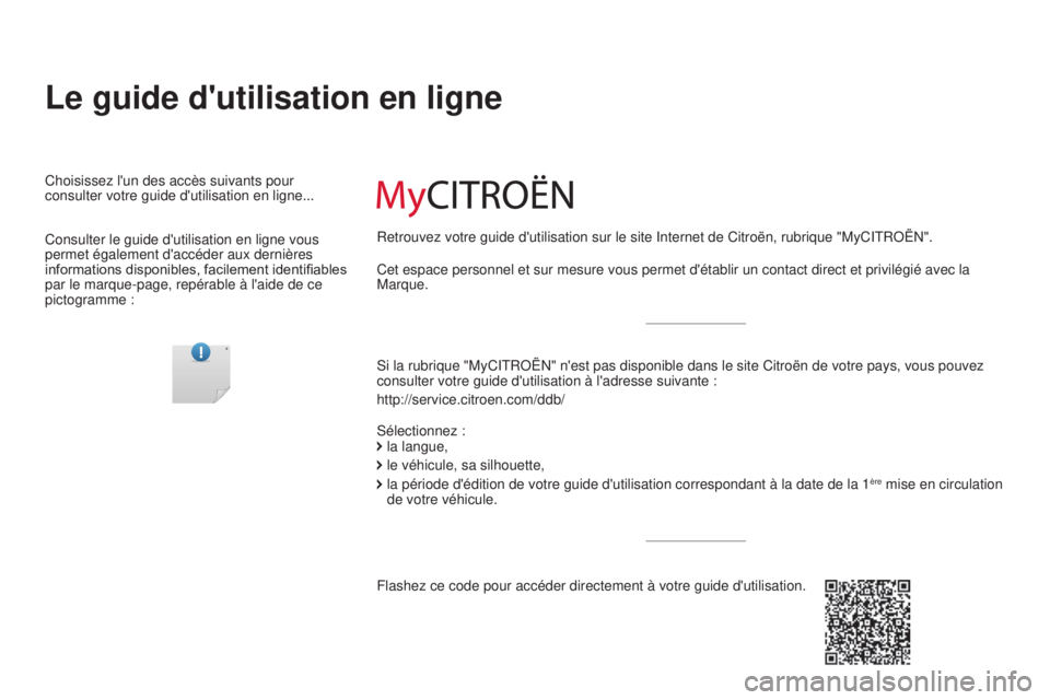 CITROEN C5 2015 Notices Demploi (in French) Le guide d'utilisation en ligne
si la rubrique "MyCitRoËn" n'est pas disponible dans le site Citroën de votre pays, vous pouve\
z
consulter votre guide d'utilisation à l'ad CITROEN C5 2015 Notices Demploi (in French) Le guide d'utilisation en ligne
si la rubrique "MyCitRoËn" n'est pas disponible dans le site Citroën de votre pays, vous pouve\
z
consulter votre guide d'utilisation à l'ad