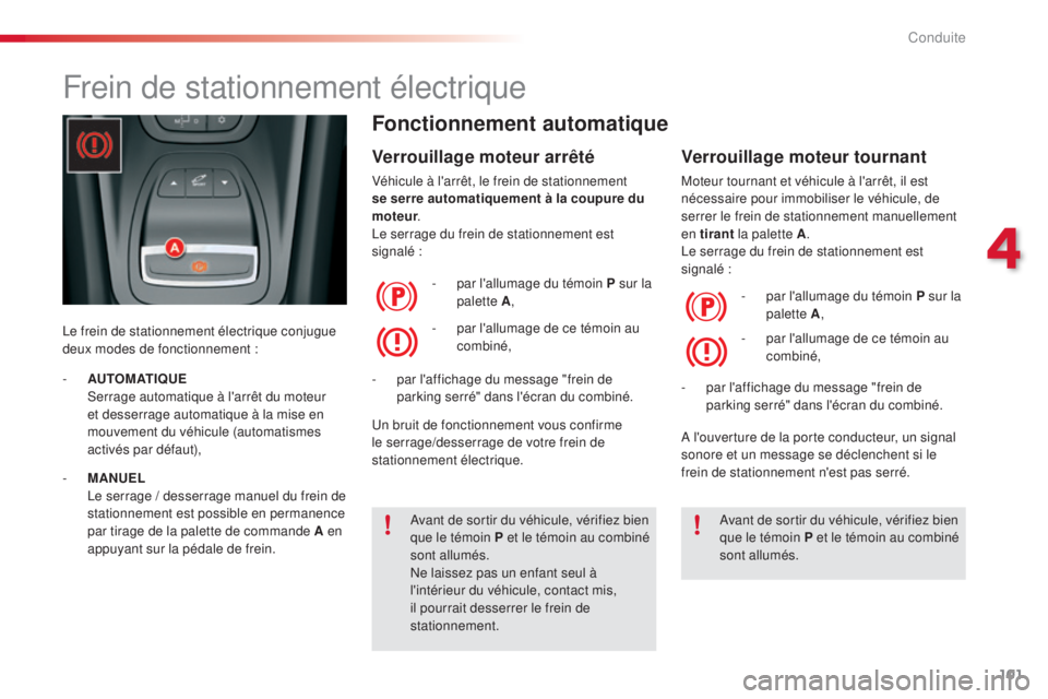 CITROEN C5 2015  Notices Demploi (in French) 101
Frein de stationnement électrique
le frein de stationnement électrique conjugue 
deux modes de fonctionnement :
Fonctionnement automatique
Verrouillage moteur arrêté
Véhicule à l'arrêt,