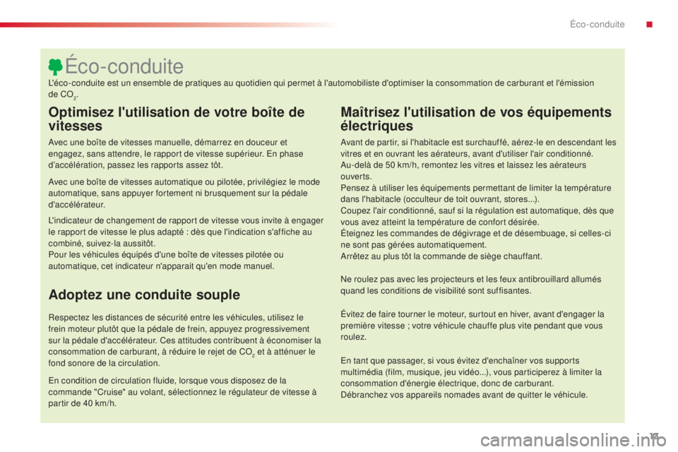 CITROEN C5 2015 Notices Demploi (in French) 13
Optimisez l'utilisation de votre boîte de
vitesses
avec une boîte de vitesses manuelle, démarrez en douceur et
engagez, sans attendre, le rapport de vitesse supérieur. en p hase
d’acc CITROEN C5 2015 Notices Demploi (in French) 13
Optimisez l'utilisation de votre boîte de
vitesses
avec une boîte de vitesses manuelle, démarrez en douceur et
engagez, sans attendre, le rapport de vitesse supérieur. en p hase
d’acc