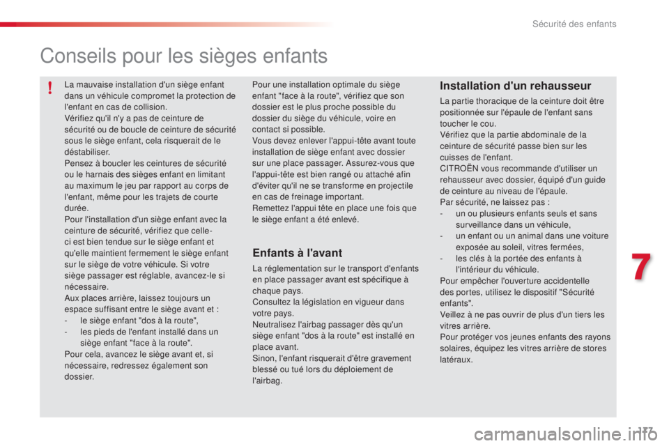 CITROEN C5 2015  Notices Demploi (in French) 177
Conseils pour les sièges enfants
Enfants à l'avant
la réglementation sur le transport d'enfants 
en place passager avant est spécifique à 
chaque pays.
Consultez la législation en vi