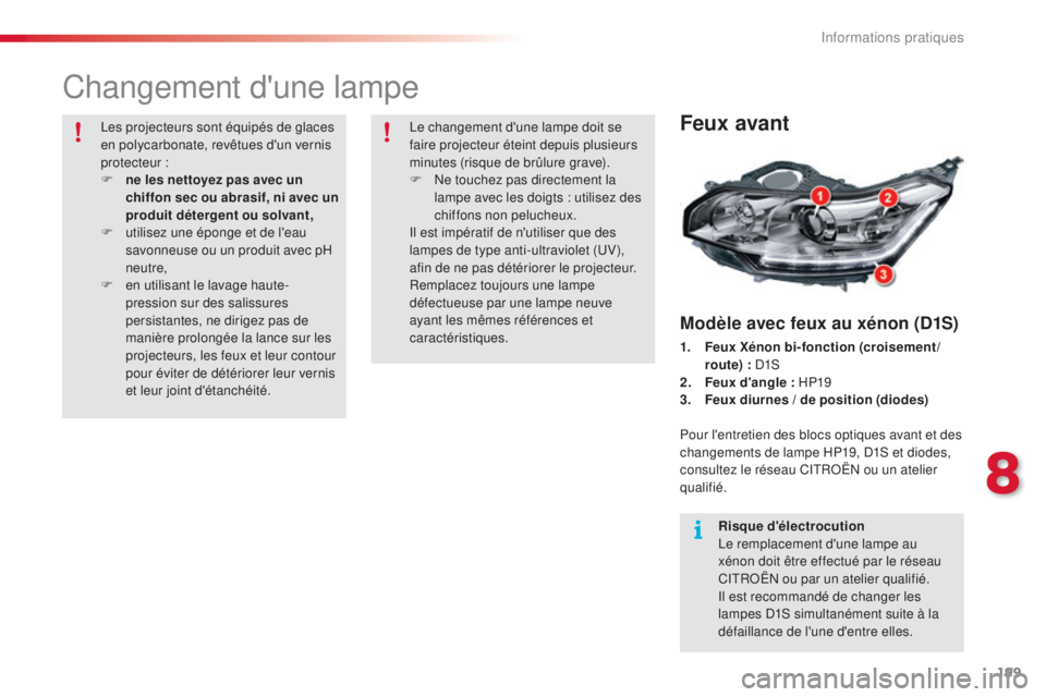 CITROEN C5 2015  Notices Demploi (in French) 199
Changement d'une lampe
Feux avant
Modèle avec feux au xénon (D1S)
1. Feux Xénon bi-fonction (croisement/route) :  
d1 s
2. F

eux d'angle :  HP19
3.
 F

eux diurnes / de position (diode