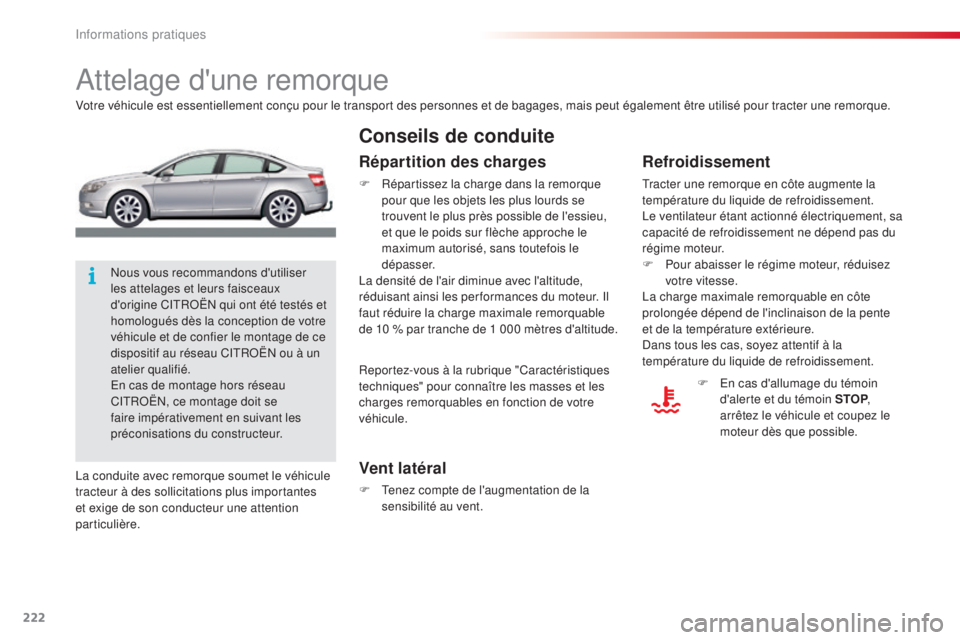 CITROEN C5 2015 Notices Demploi (in French) 222
attelage d'une remorque
Votre véhicule est essentiellement conçu pour le transport des personnes et de bagages, mais peut également être utilisé pour tracter une remorque.
Vent latéral
F CITROEN C5 2015 Notices Demploi (in French) 222
attelage d'une remorque
Votre véhicule est essentiellement conçu pour le transport des personnes et de bagages, mais peut également être utilisé pour tracter une remorque.
Vent latéral
F