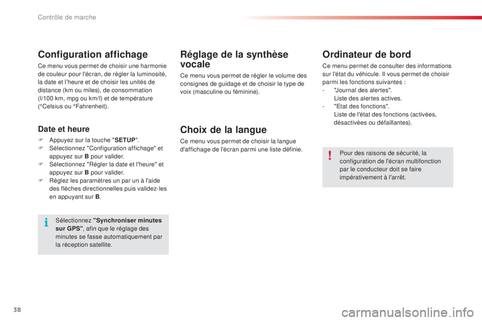 CITROEN C5 2015 Notices Demploi (in French) 38
Réglage de la synthèse
vocale
Ce menu vous permet de régler le volume des
consignes de guidage et de choisir le type de
voix (masculine ou féminine).
Choix de la langue
Ce menu vous permet d CITROEN C5 2015 Notices Demploi (in French) 38
Réglage de la synthèse
vocale
Ce menu vous permet de régler le volume des
consignes de guidage et de choisir le type de
voix (masculine ou féminine).
Choix de la langue
Ce menu vous permet d
