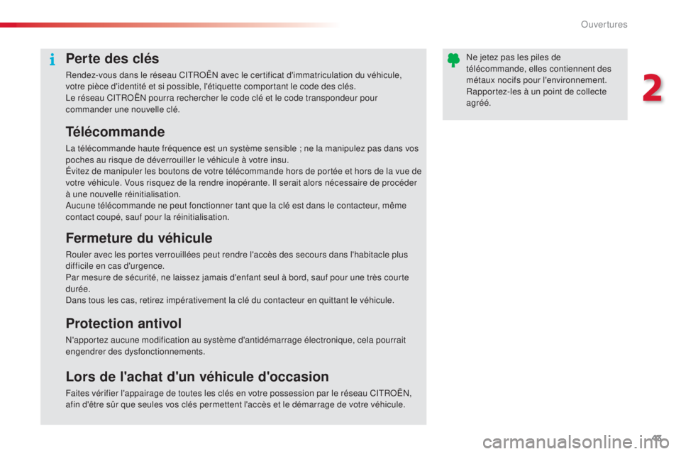 CITROEN C5 2015 Notices Demploi (in French) 43
Perte des clés
Rendez-vous dans le réseau CitRoËn avec le certificat d'immatriculation du véhicule,
votre pièce d'identité et si possible, l'étiquette comportant le code des cl CITROEN C5 2015 Notices Demploi (in French) 43
Perte des clés
Rendez-vous dans le réseau CitRoËn avec le certificat d'immatriculation du véhicule,
votre pièce d'identité et si possible, l'étiquette comportant le code des cl