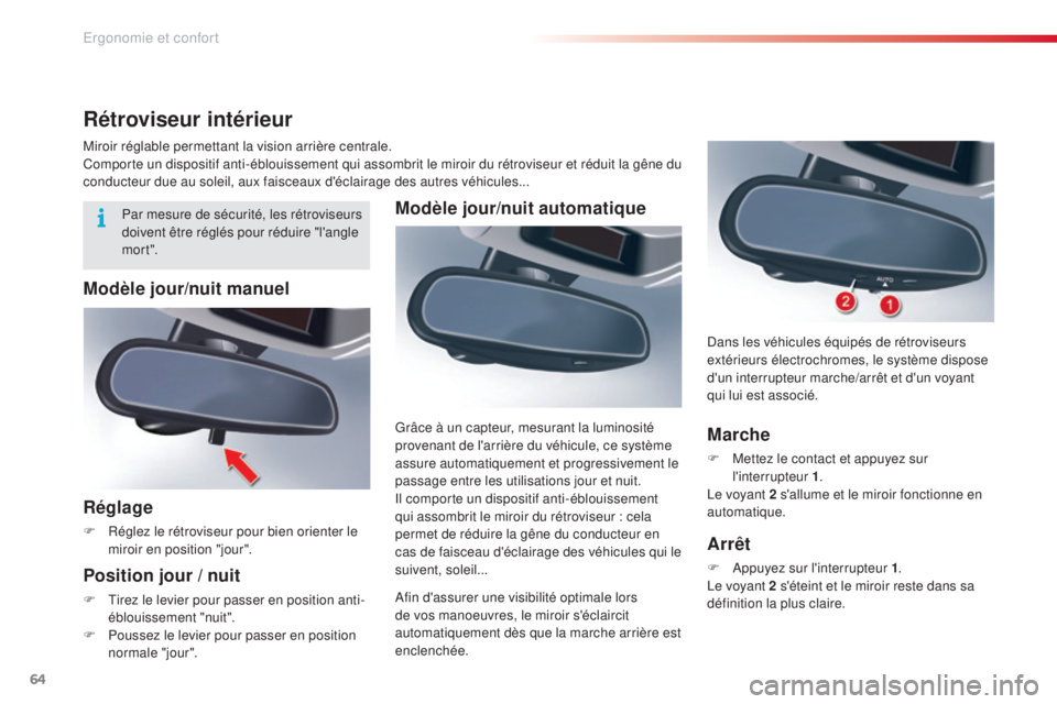 CITROEN C5 2015  Notices Demploi (in French) 64
Modèle jour/nuit automatique
afin d'assurer une visibilité optimale lors 
de vos manoeuvres, le miroir s'éclaircit 
automatiquement dès que la marche arrière est 
enclenchée. Grâce 