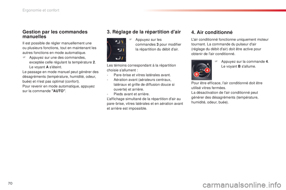 CITROEN C5 2015  Notices Demploi (in French) 70
Gestion par les commandes 
manuelles
il est possible de régler manuellement une 
ou plusieurs fonctions, tout en maintenant les 
autres fonctions en mode automatique.
F  a
p
 puyez sur une des com