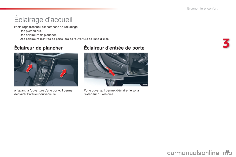 CITROEN C5 2015 Notices Demploi (in French) 85
Éclaireur d'entrée de porte
Porte ouverte, il permet d'éclairer le sol à
l'extérieur du véhicule.
Éclaireur de plancher
À l'avant, à l'ouverture d'une porte, il pe CITROEN C5 2015 Notices Demploi (in French) 85
Éclaireur d'entrée de porte
Porte ouverte, il permet d'éclairer le sol à
l'extérieur du véhicule.
Éclaireur de plancher
À l'avant, à l'ouverture d'une porte, il pe