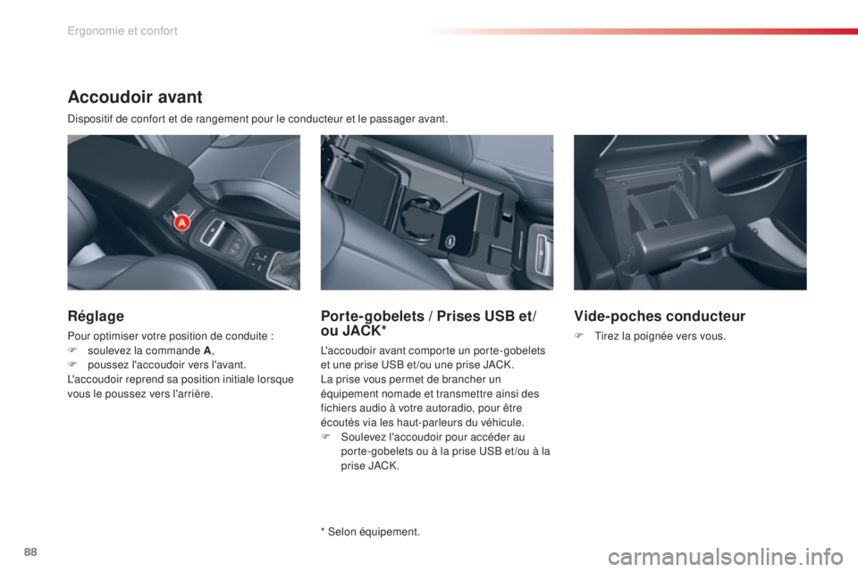 CITROEN C5 2015 Notices Demploi (in French) 88
Accoudoir avant
dispositif de confort et de rangement pour le conducteur et le passager avant.
Réglage
Pour optimiser votre position de conduite :
F s oulevez la commande A ,
F
p
oussez l'a CITROEN C5 2015 Notices Demploi (in French) 88
Accoudoir avant
dispositif de confort et de rangement pour le conducteur et le passager avant.
Réglage
Pour optimiser votre position de conduite :
F s oulevez la commande A ,
F
p
oussez l'a