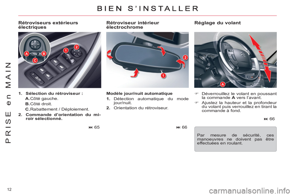 CITROEN C5 2014  Notices Demploi (in French) 12 
PRISE en MAIN
   
Rétroviseur intérieur 
électrochrome 
   
 
�) 
  Déverrouillez le volant en poussant 
la commande  A 
 vers l’avant. 
   
�) 
  Ajustez la hauteur et la profondeur 
du vol