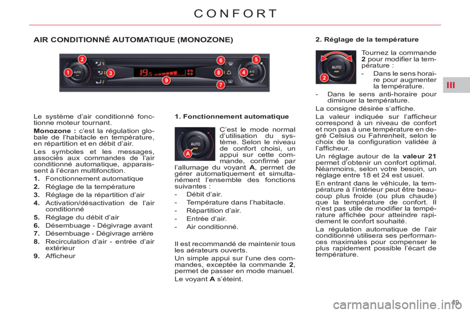 CITROEN C5 2014 Notices Demploi (in French) III
49
CONFORT
AIR CONDITIONNÉ AUTOMATIQUE (MONOZONE)
C’est le mode normal
d’utilisation du sys-
tème. Selon le niveau
de confort choisi, un
appui sur cette com-
mande, confi rmé par
l CITROEN C5 2014 Notices Demploi (in French) III
49
CONFORT
AIR CONDITIONNÉ AUTOMATIQUE (MONOZONE)
C’est le mode normal
d’utilisation du sys-
tème. Selon le niveau
de confort choisi, un
appui sur cette com-
mande, confi rmé par
l