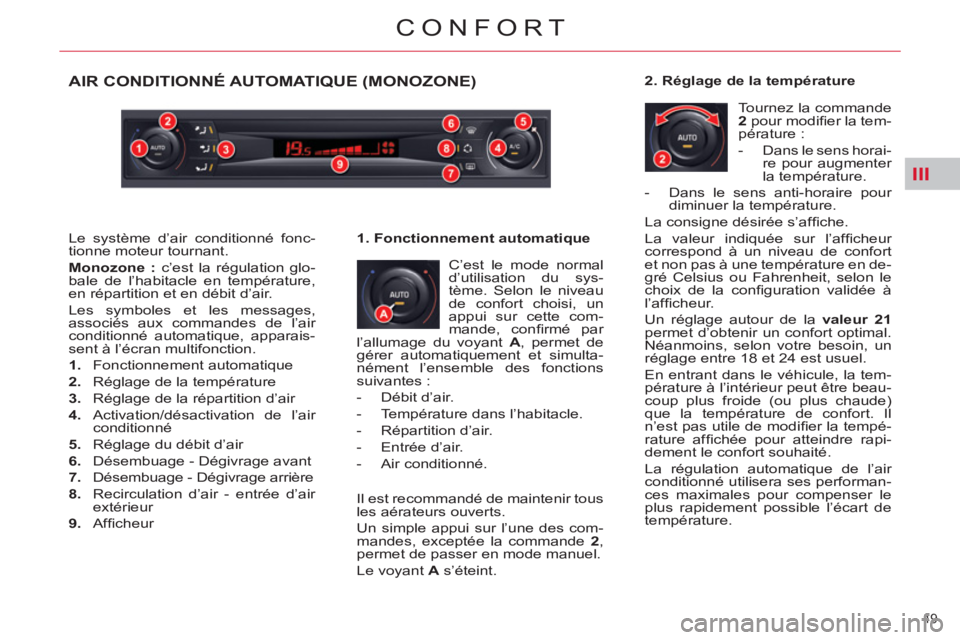 CITROEN C5 2014  Notices Demploi (in French) III
49 
CONFORT
AIR CONDITIONNÉ AUTOMATIQUE (MONOZONE)
  C’est le mode normal 
d’utilisation du sys-
tème. Selon le niveau 
de confort choisi, un 
appui sur cette com-
mande, conﬁ rmé  par 
l