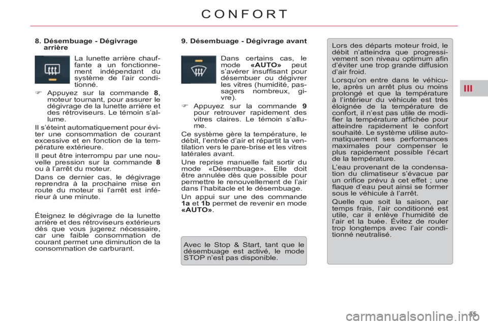 CITROEN C5 2014  Notices Demploi (in French) III
55 
CONFORT
  Lors des départs moteur froid, le 
débit n’atteindra que progressi-
vement son niveau optimum aﬁ n 
d’éviter une trop grande diffusion 
d’air froid. 
  Lorsqu’on entre d