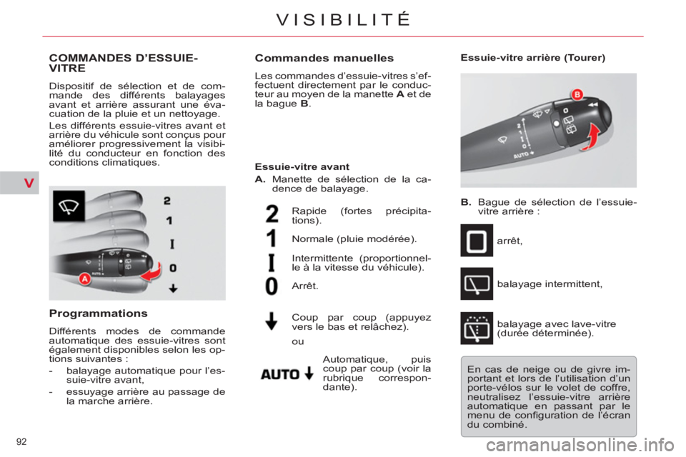 CITROEN C5 2014  Notices Demploi (in French) V
92 
VISIBILITÉ
COMMANDES D’ESSUIE-VITRE
  Dispositif de sélection et de com-
mande des différents balayages 
avant et arrière assurant une éva-
cuation de la pluie et un nettoyage. 
  Les dif