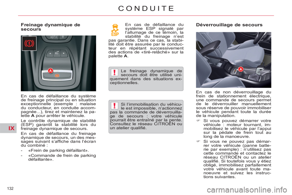 CITROEN C5 2012  Notices Demploi (in French) IX
!
!
132 
CONDUITE
   
Freinage dynamique de 
secours  
 
En cas de défaillance du système 
de freinage principal ou en situation 
exceptionnelle (exemple : malaise 
du conducteur, en conduite acc