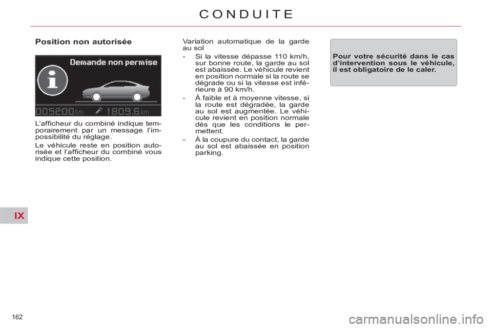 CITROEN C5 2012 Notices Demploi (in French) IX
162
CONDUITE
Position non autorisée
L’affi cheur du combiné indique tem-
porairement par un message l’im-
possibilité du réglage.
Le véhicule reste en position auto-
risée et CITROEN C5 2012 Notices Demploi (in French) IX
162
CONDUITE
Position non autorisée
L’affi cheur du combiné indique tem-
porairement par un message l’im-
possibilité du réglage.
Le véhicule reste en position auto-
risée et