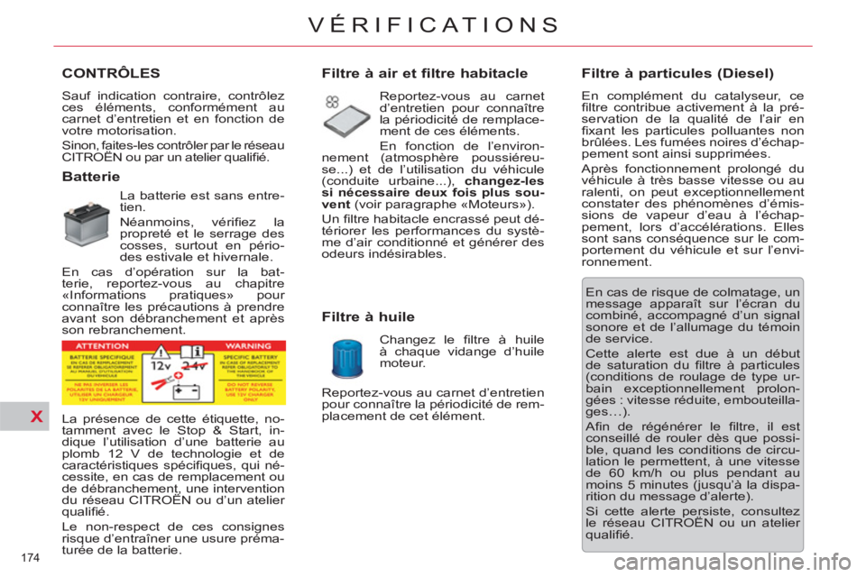 CITROEN C5 2012 Notices Demploi (in French) X
174
VÉRIFICATIONS
CONTRÔLES
Sauf indication contraire, contrôlez
ces éléments, conformément au
carnet d’entretien et en fonction de
votre motorisation.
Sinon, faites-les contrôler CITROEN C5 2012 Notices Demploi (in French) X
174
VÉRIFICATIONS
CONTRÔLES
Sauf indication contraire, contrôlez
ces éléments, conformément au
carnet d’entretien et en fonction de
votre motorisation.
Sinon, faites-les contrôler