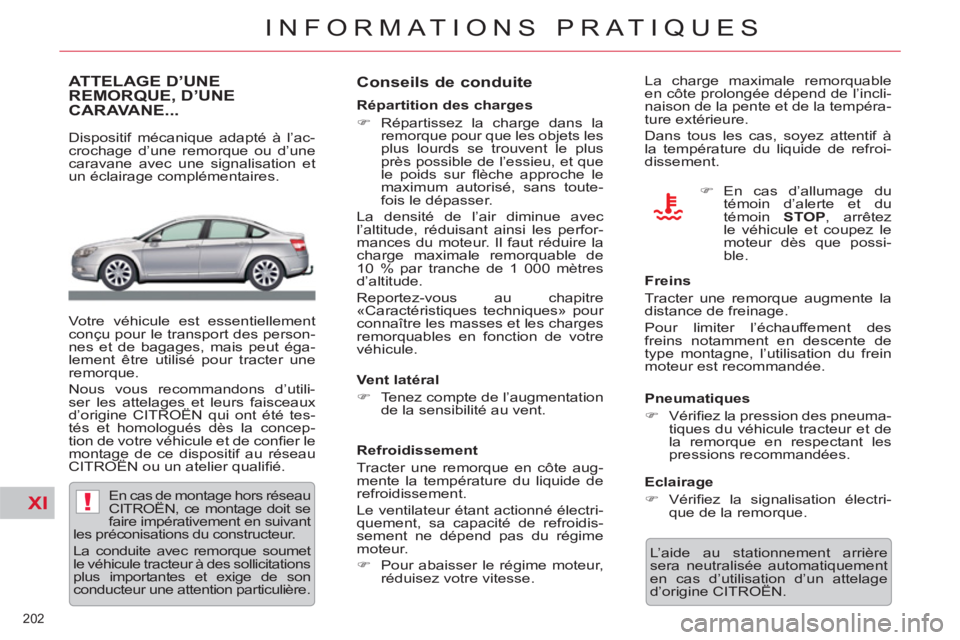 CITROEN C5 2012  Notices Demploi (in French) XI!
202 
INFORMATIONS PRATIQUES
ATTELAGE D’UNE 
REMORQUE, D’UNE 
CARAVANE... 
   
Dispositif mécanique adapté à l’ac-
crochage d’une remorque ou d’une 
caravane avec une signalisation et 