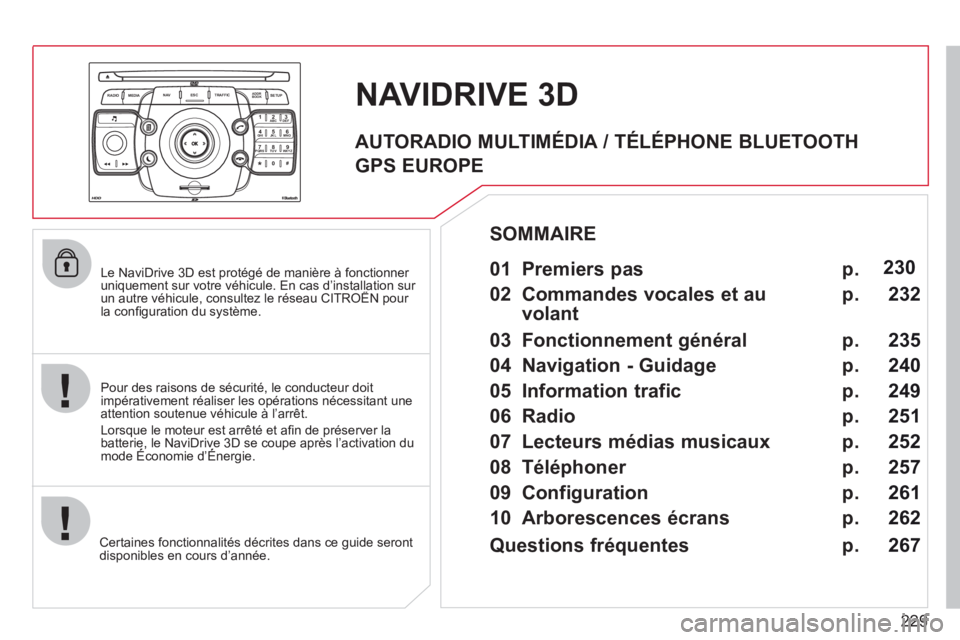 CITROEN C5 2012  Notices Demploi (in French) 229
2ABC3DEF5JKL4GHI6MNO8TUV7PQRS9WXYZ0*#
1
RADIO MEDIANAV ESC TRAFFIC
SETUPADDR
BOOK
   
Le NaviDrive 3D est protégé de manière à fonctionner uniquement sur votre véhicule. En cas d’installati