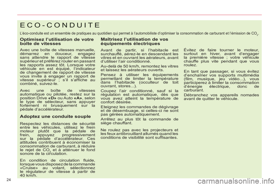 CITROEN C5 2012  Notices Demploi (in French) 24 
ECO-CONDUITE
  L’éco-conduite est un ensemble de pratiques au quotidien qui permet à l’automobiliste d’optimiser la consommation de carburant et l’émission de CO2. 
 
 
Optimisez l’ut
