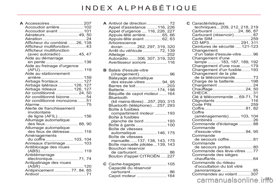 CITROEN C5 2012 Notices Demploi (in French) 331
INDEX ALPHABÉTIQUE
A Accessoires ........................... 207
Accoudoir arrière ................... 102
Accoudoir avant .................... 101
Aérateurs ........................... 49, CITROEN C5 2012 Notices Demploi (in French) 331
INDEX ALPHABÉTIQUE
A Accessoires ........................... 207
Accoudoir arrière ................... 102
Accoudoir avant .................... 101
Aérateurs ........................... 49,