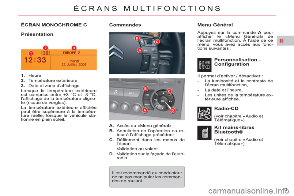 CITROEN C5 2012  Notices Demploi (in French) II
43 
ÉCRANS MULTIFONCTIONS
ÉCRAN MONOCHROME C    
Menu Général 
 
Appuyez sur la commande  A 
 pour 
afﬁ cher le «Menu Général» de 
l’écran multifonction. À l’aide de ce 
menu, vous 